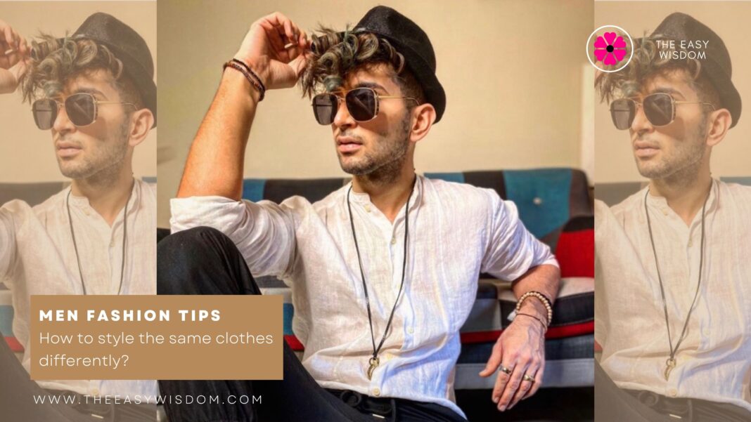 fashion tips for men-ways to wear the same clothes differently-www.theeasywisdom.com