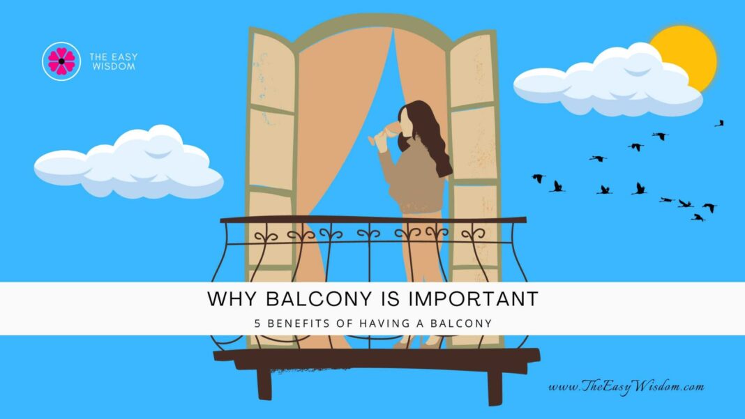 Why balcony is important- 5 benefits of having a balcony- The Easy Wisdom (www.TheEasyWisdom.com)