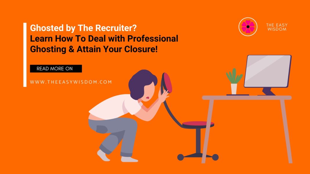 Ghosted by Recruiter Deal with Professional Ghosting & Attain Closure-www.theeasywisdom.com