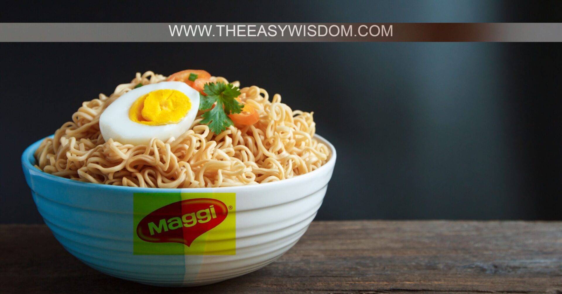 The Maggi Way of Life - Life Lesson from Maggi-WWW.THEEASYWISDOM.COM