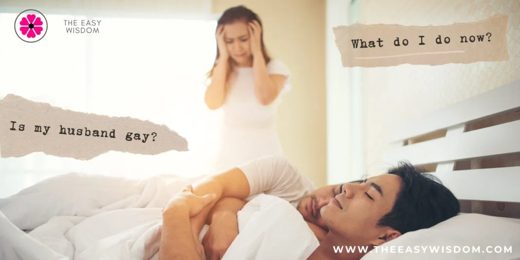 Is my husband gay? What Do I Do Now? Signs of a Gay Husband-The Easy Wisdom