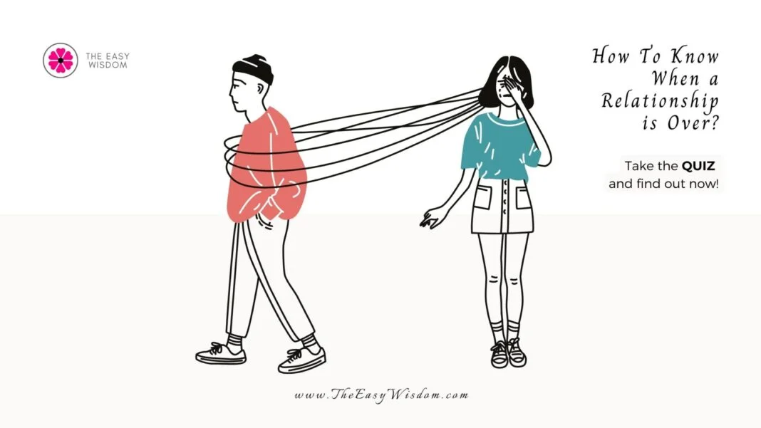 How to Know When a Relationship is Over? 8 Signs-Quiz Inside- The Easy Wisdom (www.theeasywisdom.com)