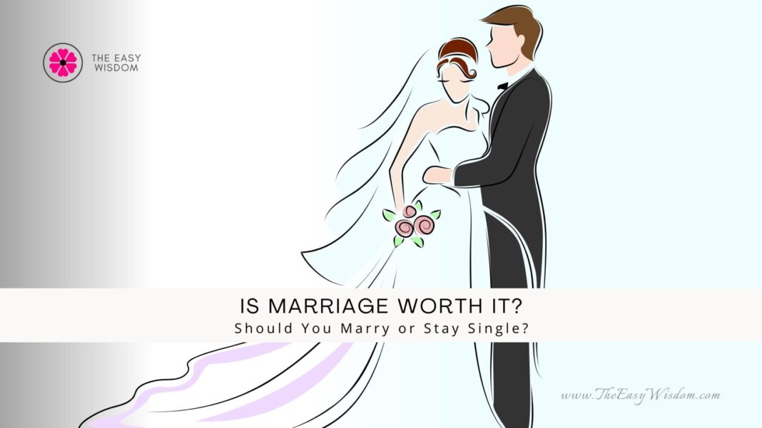 Is marriage worth it- The Easy Wisdom- www.theeasywisdom.com