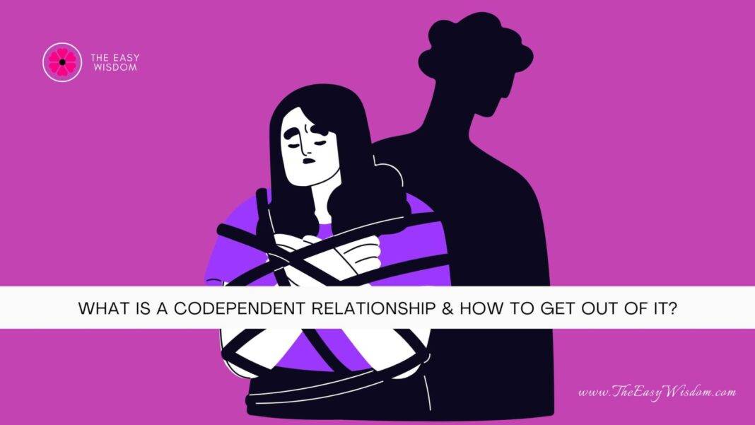 What is a Codependent Relationship & How To Get Out of It- The Easy Wisdom-www.TheEasyWisdom.com