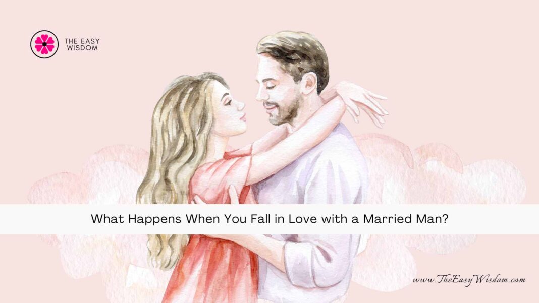 In love with a married man- The Easy Wisdom- www.TheEasyWisdom.com