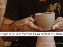 Finding Joy in Your Free Time-The Importance of Hobbies- The Easy Wisdom- www.TheEasyWisdom.com