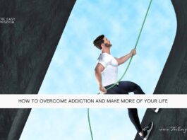 How To Overcome Addiction and Make More of Your Life- The Easy Wisdom- www.TheEasyWisdom.com