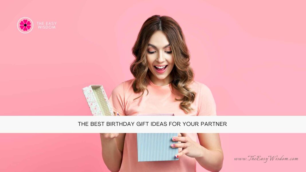 The Best Birthday Gift Ideas for Your Partner- The Easy Wisdom- www.TheEasyWisdom.com