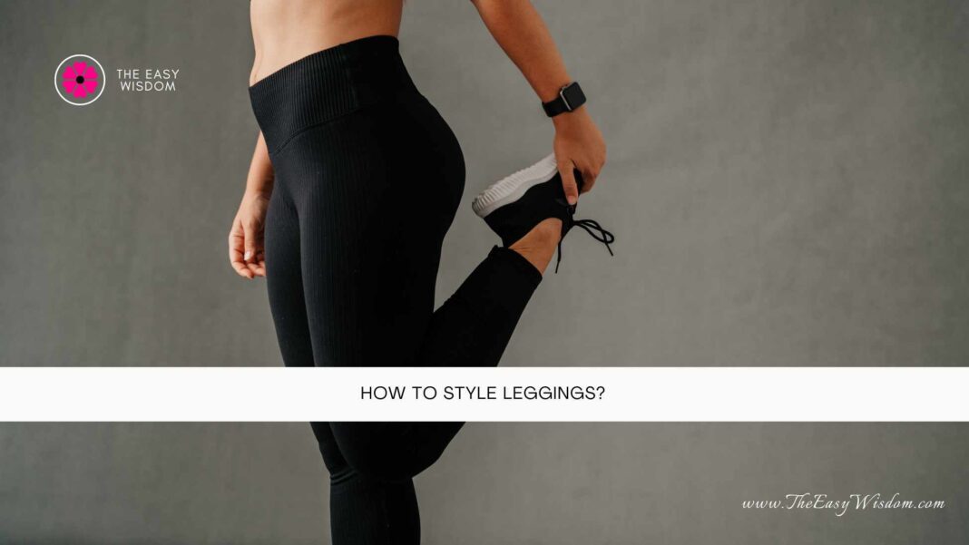 How To Style Leggings- The Easy Wisdom- www.TheEasyWisdom.com