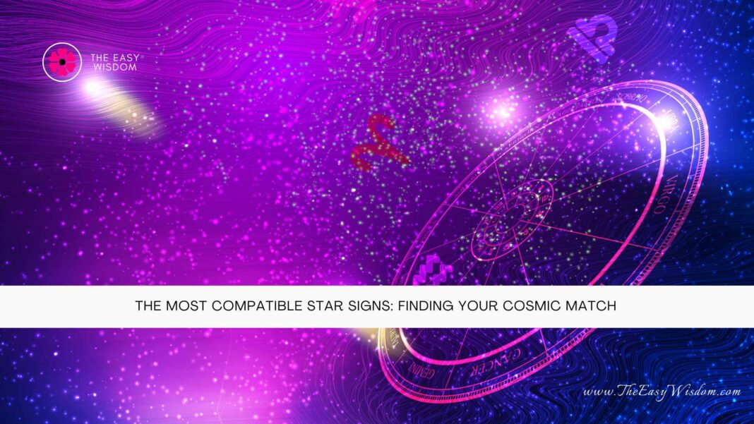 The Most Compatible Star Signs: Cosmic Love Match Calculator- The Easy Wisdom- www.TheEasyWisdom.com