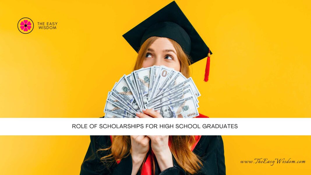 Role of Scholarships for High School Graduates- The Easy Wisdom- www.TheEasyWisdom.com