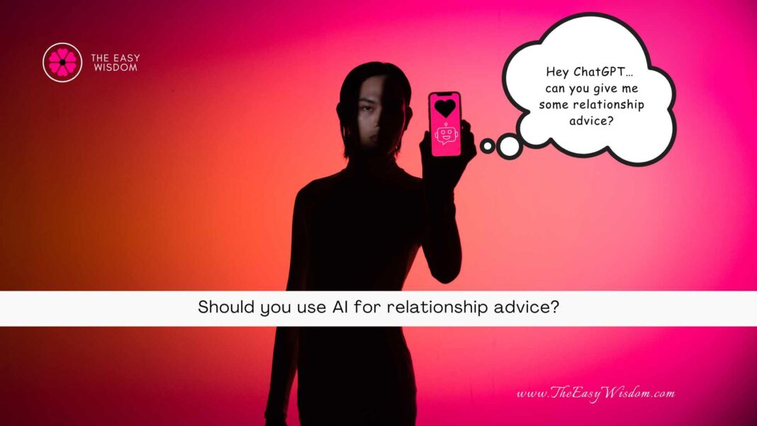 Should you use AI for relationship advice The Easy Wisdom- www.TheEasyWisdom.com