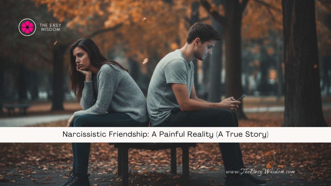 Narcissistic Friendship A Painful Reality (A True Story) The Easy Wisdom- www.TheEasyWisdom.com