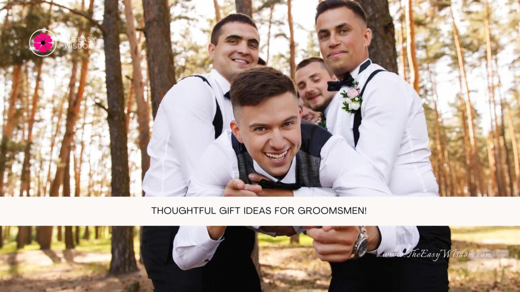 Thoughtful Gift Ideas for Groomsmen!- The Easy Wisdom- www.TheEasyWisdom.com