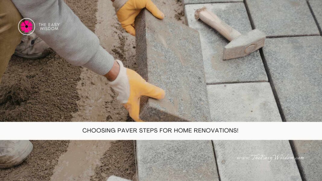 Choosing Paver Steps for Home Renovations- The Easy Wisdom- www.TheEasyWisdom.com