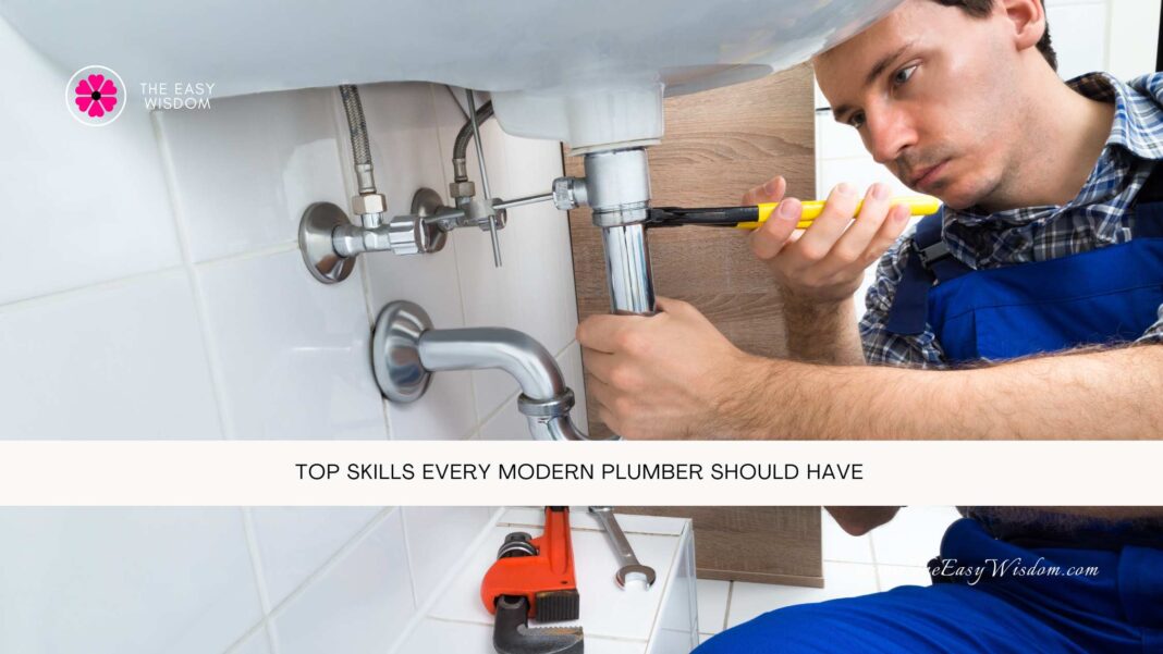 Top Skills Every Modern Plumber Should Have- The Easy Wisdom- www.TheEasyWisdom.com