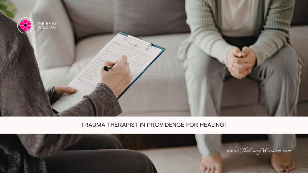 Trauma Therapist in Providence for Healing- The Easy Wisdom- www.TheEasyWisdom.com