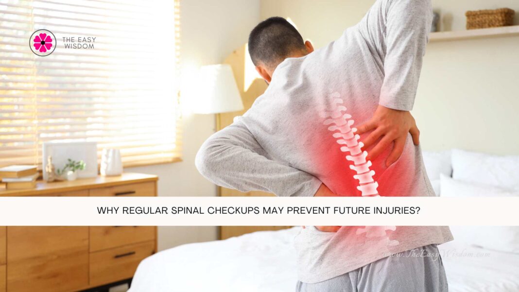 Why Regular Spinal Checkups May Prevent Future Injuries- The Easy Wisdom- www.TheEasyWisdom.com