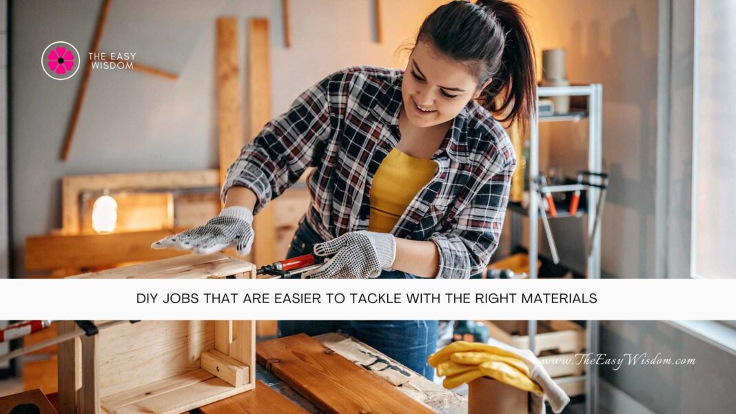 DIY Jobs That Are Easier to Tackle with the Right Materials- The Easy Wisdom- www.TheEasyWisdom.com