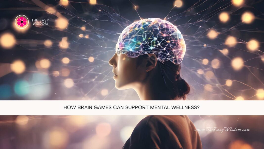 How Brain Games Can Support Mental Wellness- The Easy Wisdom- www.TheEasyWisdom.com