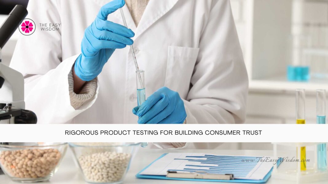 Rigorous Product Testing For Building Consumer Trust- The Easy Wisdom- www.TheEasyWisdom.com