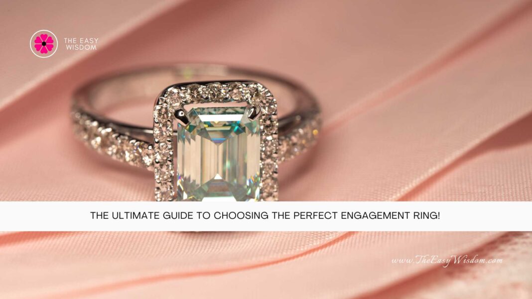 The Ultimate Guide to Choosing the Perfect Engagement Ring- The Easy Wisdom- www.TheEasyWisdom.com