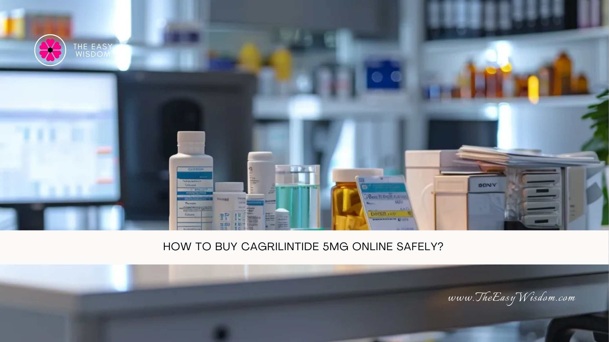 How to Buy Cagrilintide 5mg Online Safely- The Easy Wisdom- www.TheEasyWisdom.com How to Buy Cagrilintide 5mg Online Safely- The Easy Wisdom- www.TheEasyWisdom.com