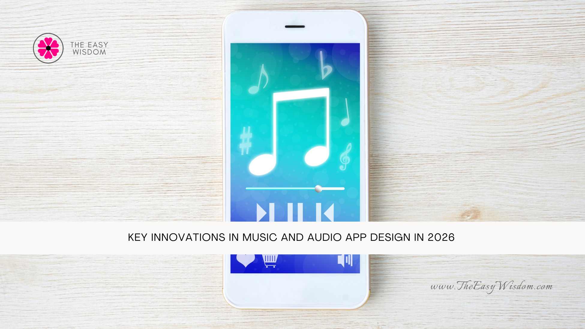 Key Innovations in Music and Audio App Design in 2026- The Easy Wisdom- www.TheEasyWisdom.com Key Innovations in Music and Audio App Design in 2026- The Easy Wisdom- www.TheEasyWisdom.com