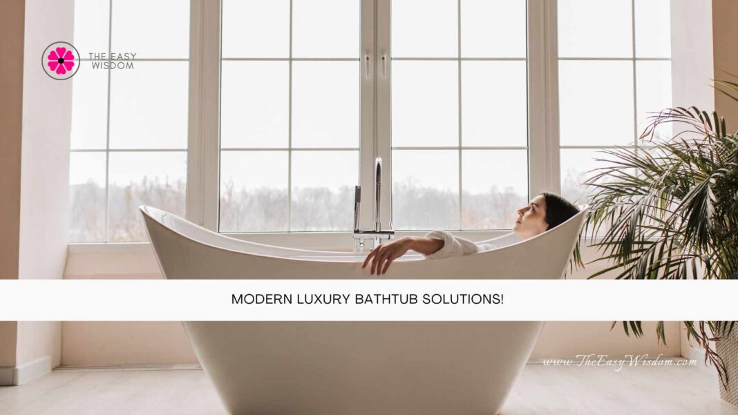 Modern Luxury Bathtub Solutions- The Easy Wisdom- www.TheEasyWisdom.com