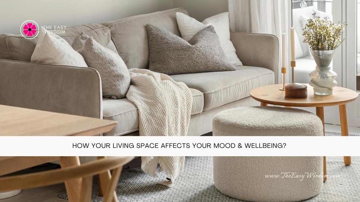 How Your Living Space Affects Your Mood & Wellbeing- www.TheEasyWisdom.com How Your Living Space Affects Your Mood & Wellbeing- www.TheEasyWisdom.com